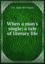 When a man`s single; a tale of literary life