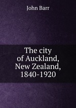 The city of Auckland, New Zealand, 1840-1920