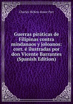 Guerras pirticas de Filipinas contra mindanaos y joloanos: corr. ilustradas por don Vicente Barrantes (Spanish Edition)