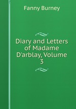 Diary and Letters of Madame D`arblay, Volume 3