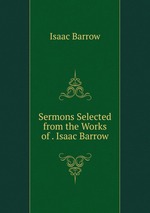 Sermons Selected from the Works of . Isaac Barrow