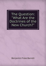 The Question: "What Are the Doctrines of the New Church?"