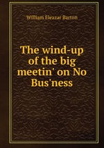 The wind-up of the big meetin` on No Bus`ness