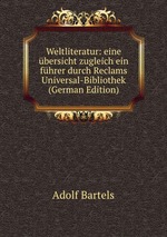 Weltliteratur: eine bersicht zugleich ein fhrer durch Reclams Universal-Bibliothek (German Edition)