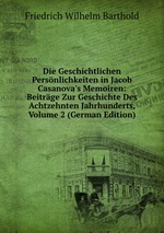 Die Geschichtlichen Persnlichkeiten in Jacob Casanova`s Memoiren: Beitrge Zur Geschichte Des Achtzehnten Jahrhunderts, Volume 2 (German Edition)