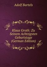 Klaus Groth: Zu Seinem Achtzigsten Geburtstage (German Edition)