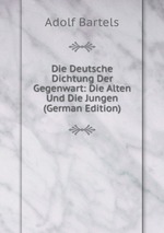 Die Deutsche Dichtung Der Gegenwart: Die Alten Und Die Jungen (German Edition)