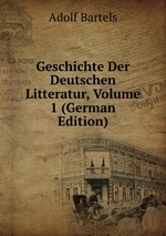 Geschichte Der Deutschen Litteratur, Volume 1 (German Edition)