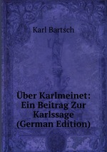 ber Karlmeinet: Ein Beitrag Zur Karlssage (German Edition)