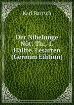 Der Nibelunge Nt: Th., 1. Hlfte. Lesarten (German Edition)