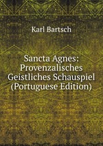 Sancta Agnes: Provenzalisches Geistliches Schauspiel (Portuguese Edition)