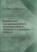 Studien Zur Indogermanischen Sprachgeschichte, Volumes 1-2 (German Edition)