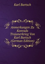 Anmerkungen Zu Konrads Trojanerkrieg Von Karl Bartsch (German Edition)