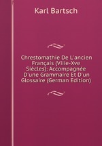 Chrestomathie De L`ancien Franais (Viiie-Xve Sicles): Accompagne D`une Grammaire Et D`un Glossaire (German Edition)