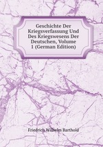 Geschichte Der Kriegsverfassung Und Des Kriegswesens Der Deutschen, Volume 1 (German Edition)