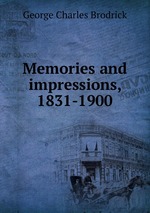 Memories and impressions, 1831-1900