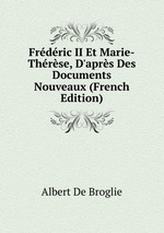Frdric II Et Marie-Thrse, D`aprs Des Documents Nouveaux (French Edition)