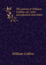 The poems of William Collins; ed., with introduction and notes