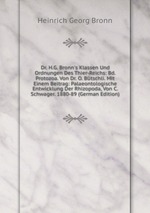 Dr. H.G. Bronn`s Klassen Und Ordnungen Des Thier-Reichs: Bd. Protozoa. Von Dr. O. Btschli. Mit Einem Beitrag: Palaeontologische Entwicklung Der Rhizopoda, Von C. Schwager. 1880-89 (German Edition)