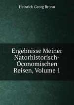 Ergebnisse Meiner Natorhistorisch-conomischen Reisen, Volume 1