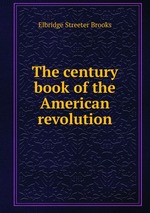 The century book of the American revolution