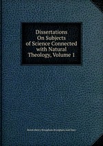 Dissertations On Subjects of Science Connected with Natural Theology, Volume 1