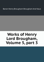 Works of Henry Lord Brougham, Volume 5, part 3