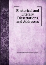 Rhetorical and Literary Dissertations and Addresses