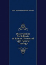 Dissertations On Subjects of Science Connected with Natural Theology
