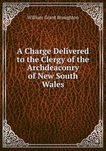 A Charge Delivered to the Clergy of the Archdeaconry of New South Wales