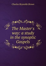 The Master`s way: a study in the synoptic Gospels