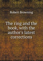 The ring and the book, with the author`s latest corrections