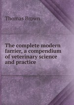 The complete modern farrier, a compendium of veterinary science and practice
