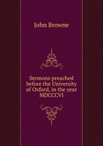 Sermons preached before the University of Oxford, in the year MDCCCVI