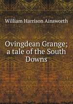 Ovingdean Grange; a tale of the South Downs