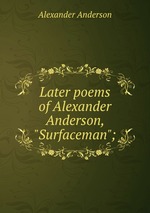 Later poems of Alexander Anderson, "Surfaceman";