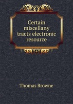 Certain miscellany tracts electronic resource