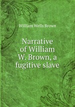 Narrative of William W. Brown, a fugitive slave