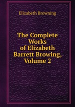 The Complete Works of Elizabeth Barrett Browing, Volume 2