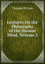Lectures On the Philosophy of the Human Mind, Volume 2