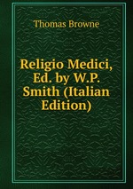 Religio Medici, Ed. by W.P. Smith (Italian Edition)