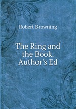 The Ring and the Book. Author`s Ed