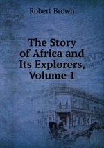 The Story of Africa and Its Explorers, Volume 1