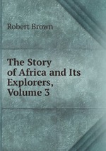 The Story of Africa and Its Explorers, Volume 3