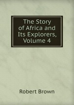 The Story of Africa and Its Explorers, Volume 4