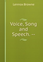 Voice, Song and Speech. --