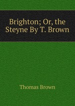 Brighton; Or, the Steyne By T. Brown