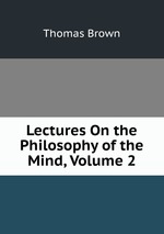 Lectures On the Philosophy of the Mind, Volume 2