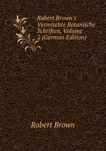Robert Brown`s Vermischte Botanische Schriften, Volume 2 (German Edition)