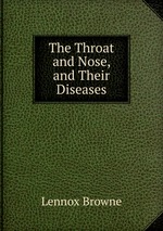 The Throat and Nose, and Their Diseases